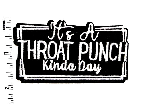 It’s a Throat Punch kinda day - sarcastic embroidered Iron on patch 3.5”