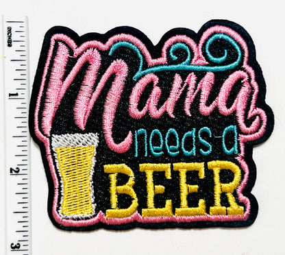 Mama needs a beer patch - Embroidered DIY Iron on Patch