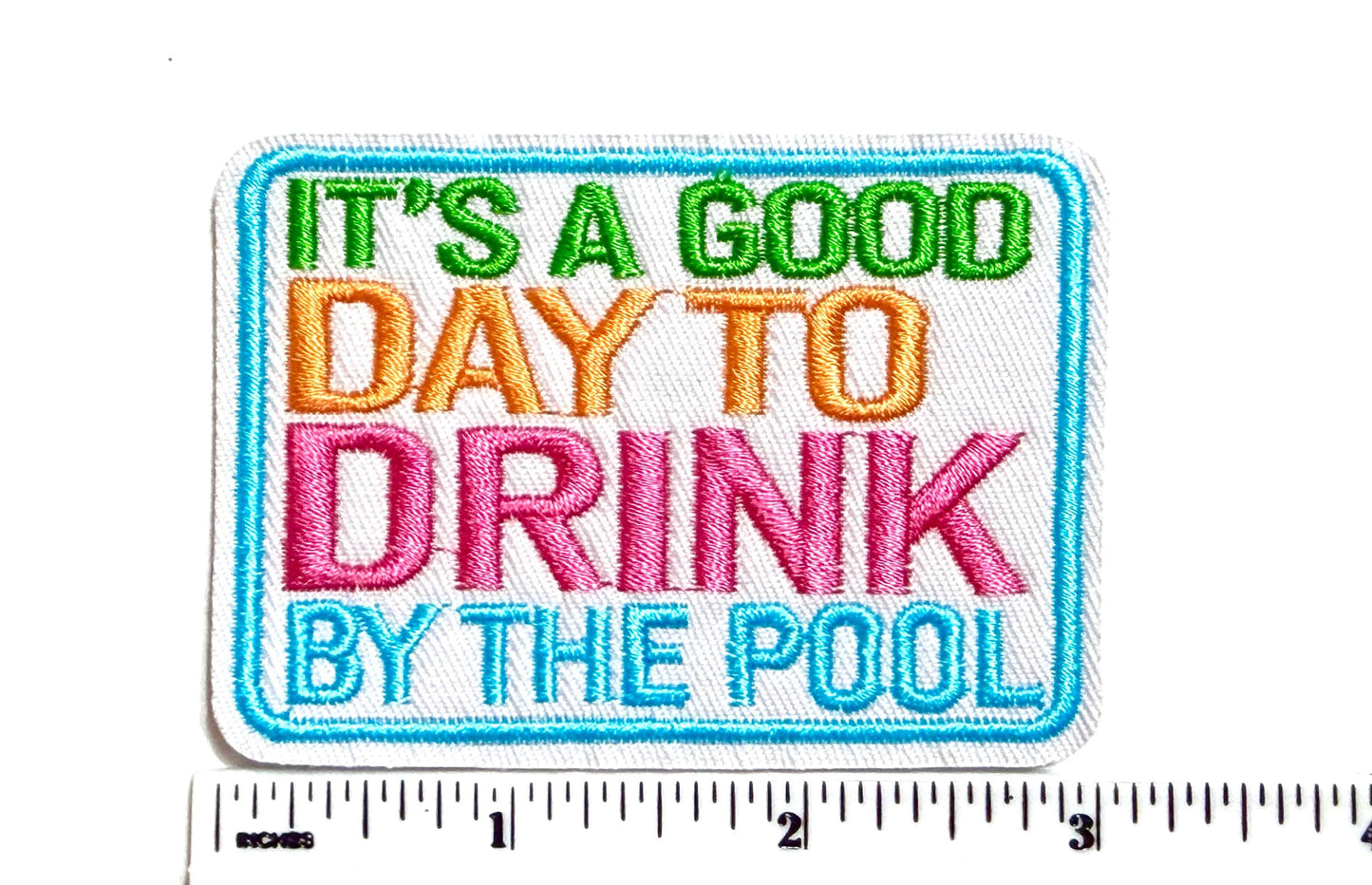 Its a good day to drink by the Pool – Iron On Patch 3”
