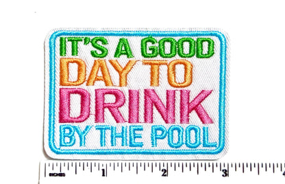 Its a good day to drink by the Pool – Iron On Patch 3”