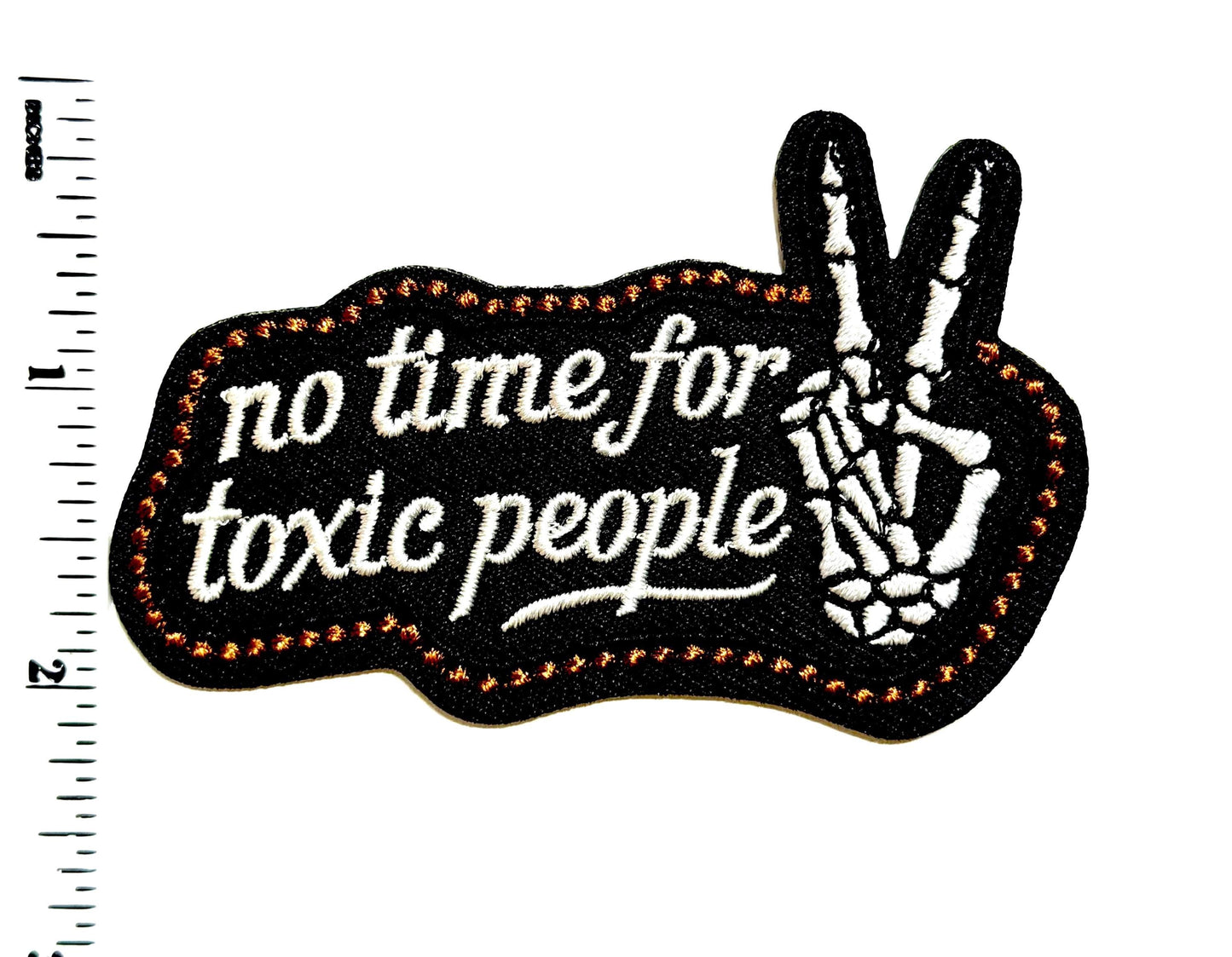No Time for Toxic People - Embroidered Iron on patch 3”