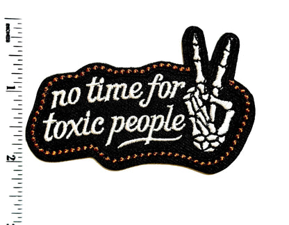 No Time for Toxic People - Embroidered Iron on patch 3”