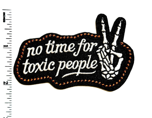 No Time for Toxic People - Embroidered Iron on patch 3”
