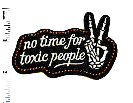 No Time for Toxic People - Embroidered Iron on patch 3”