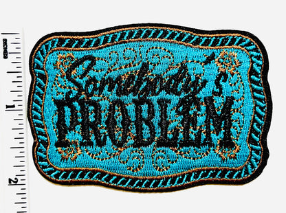 Somebody’s Problem / Somebody turquoise - Embroidered Iron on patch 3”