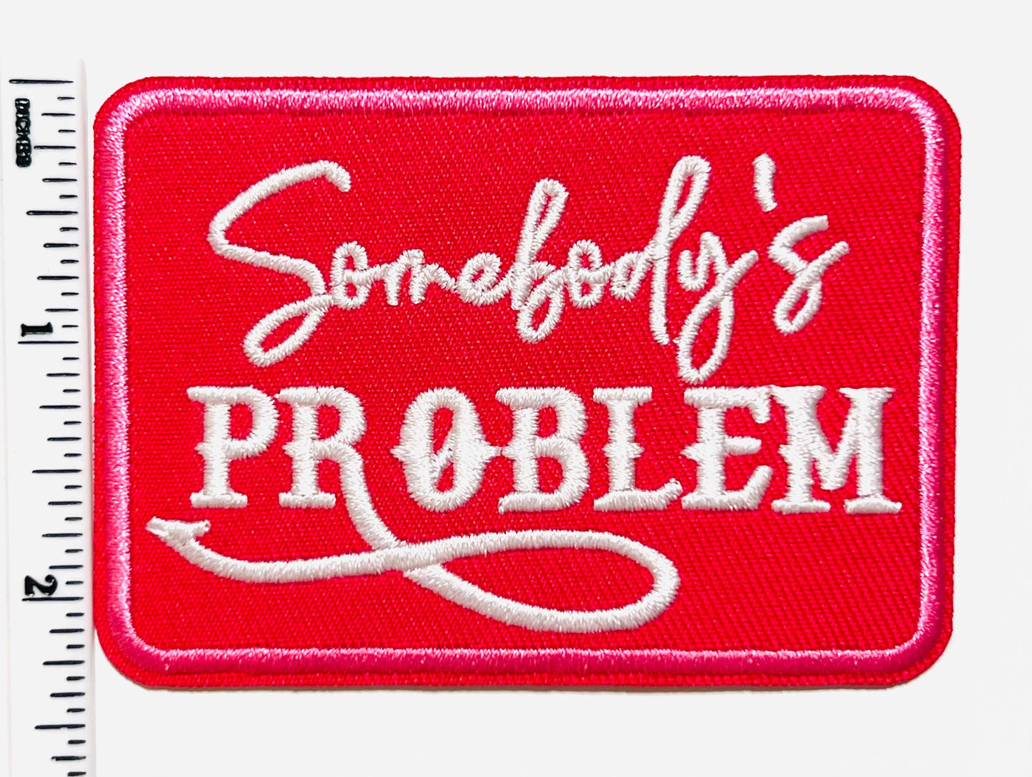 Somebody’s Problem patch - Embroidered DIY Iron on patch