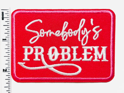 Somebody’s Problem patch - Embroidered DIY Iron on patch