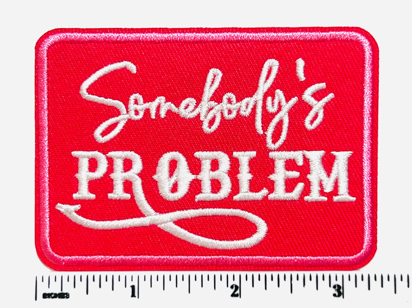Somebody’s Problem patch - Embroidered DIY Iron on patch