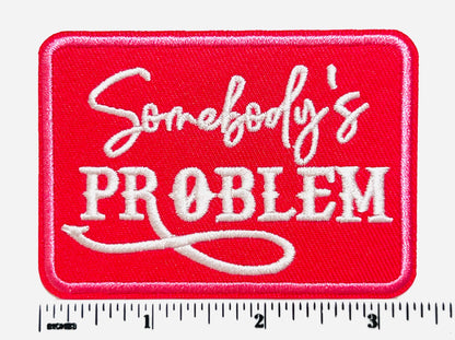Somebody’s Problem patch - Embroidered DIY Iron on patch