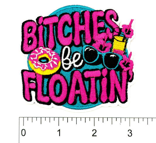Bitches be Floatin’ - Embroidered Iron On Patch 3”