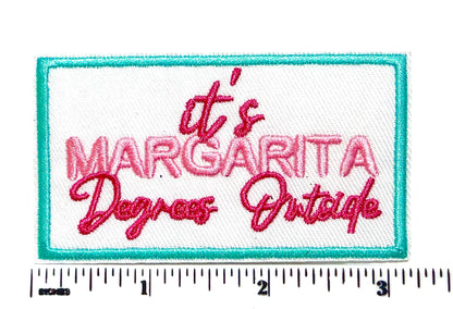 It’s margarita degrees outside patch - Embroidered DIY Iron on patch