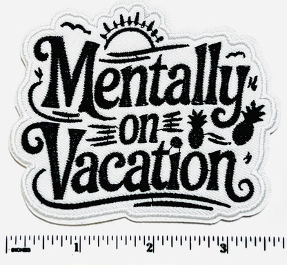 Mentally on Vacation Patch - Embroidered Iron-On patch