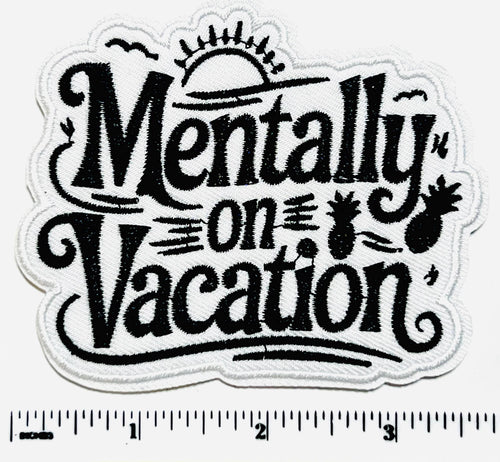 Mentally on Vacation Patch - Embroidered Iron-On patch