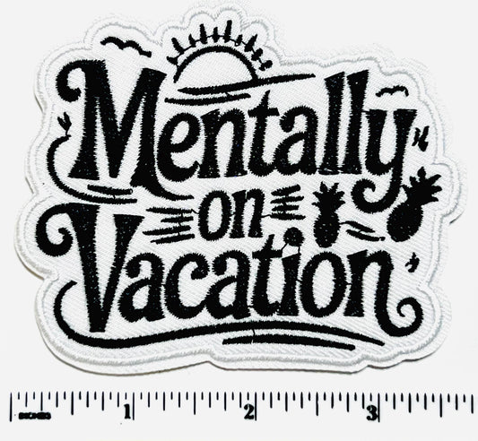 Mentally on Vacation Patch - Embroidered Iron-On patch