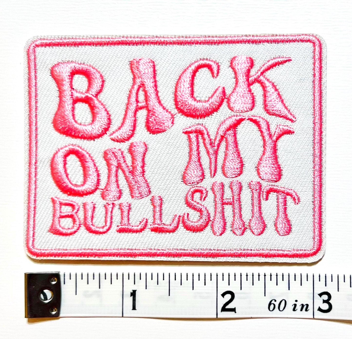 Back on my Bullshit - Embroidered Iron on patch