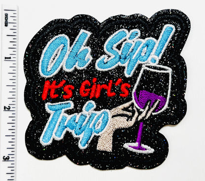 Oh Sip! It’s a Girls Trip patch - Embroidered Iron on patch with black glitter