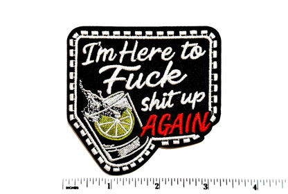 I’m here to fuck shit up again  Patch – Funny Drinker Iron-On Applique