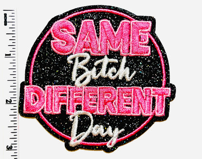 Same bitch Different day 3” - Embroidered Iron on patch with glitter background