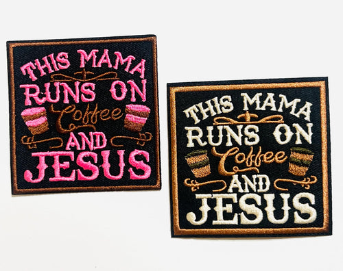 This Mama runs on coffee and Jesus - Embroidered Iron on patches 3"