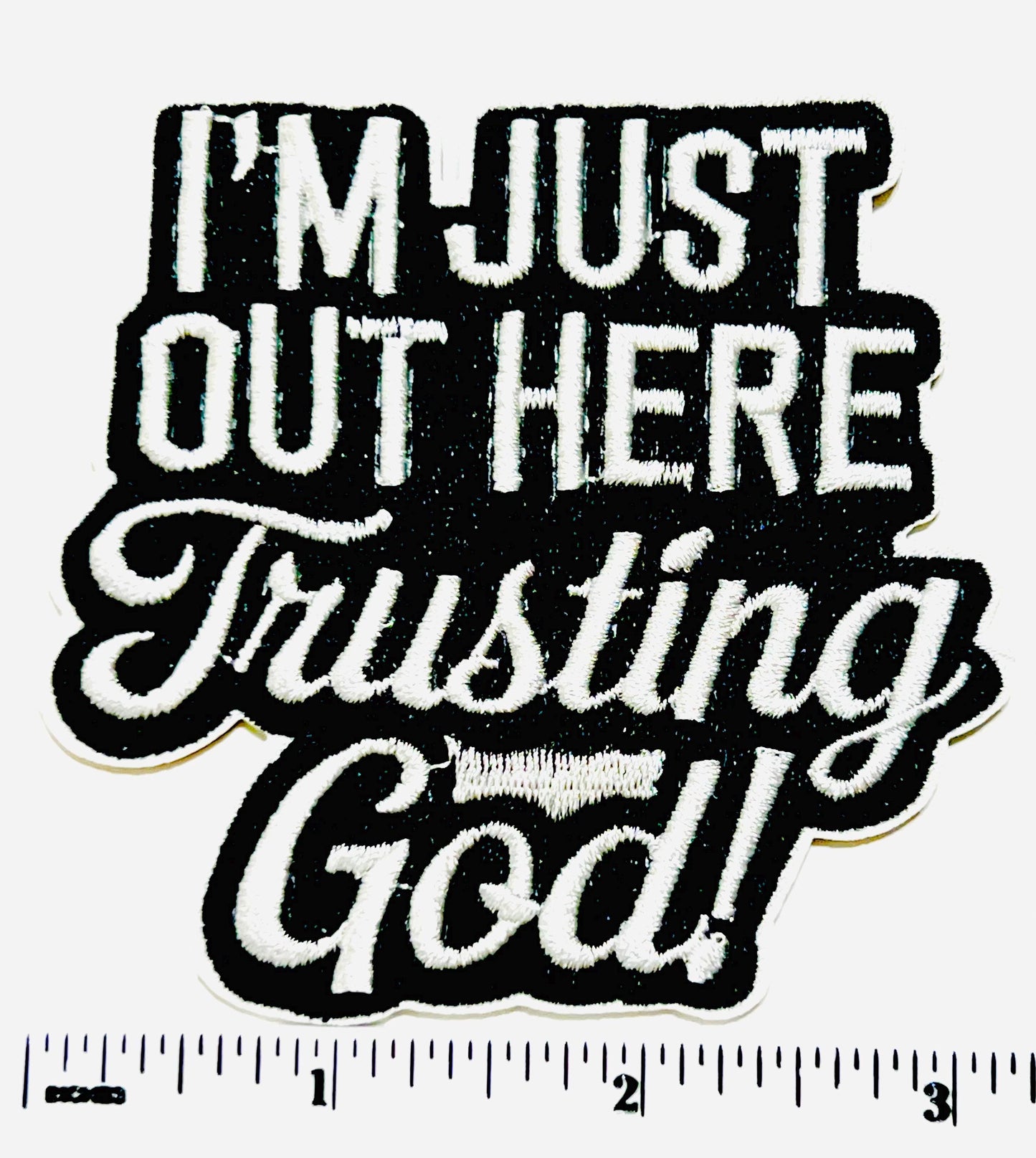 I’m Just Out Here Trusting God  patch - Embroidered Iron on patch
