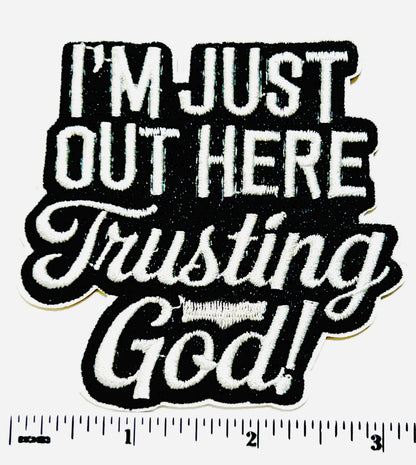 I’m Just Out Here Trusting God  patch - Embroidered Iron on patch
