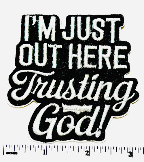 I’m Just Out Here Trusting God  patch - Embroidered Iron on patch