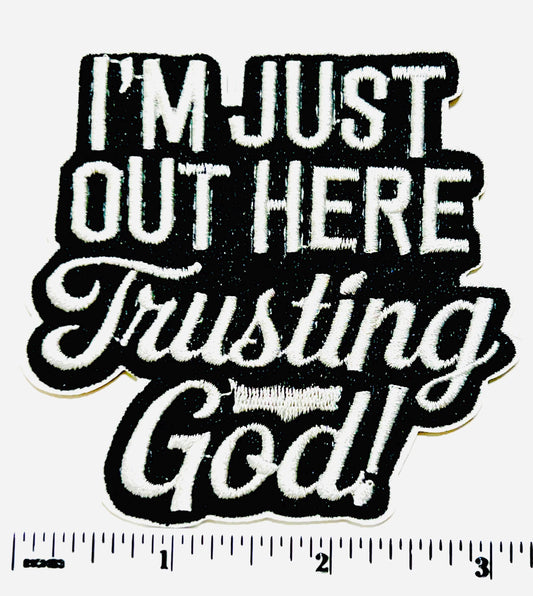 I’m Just Out Here Trusting God  patch - Embroidered Iron on patch