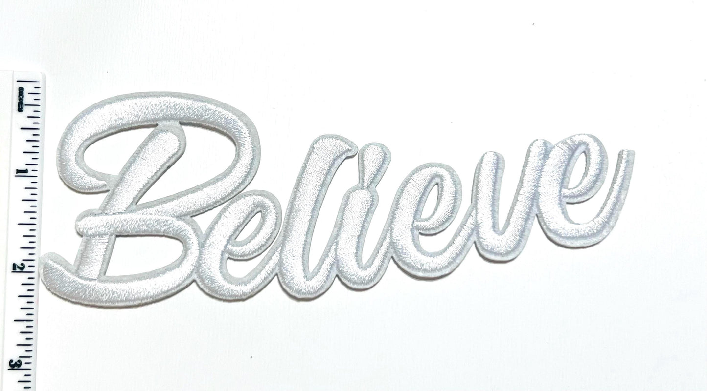Believe raised letters - Embroidered Iron on patch 6”