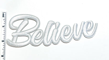 Believe raised letters - Embroidered Iron on patch 6”