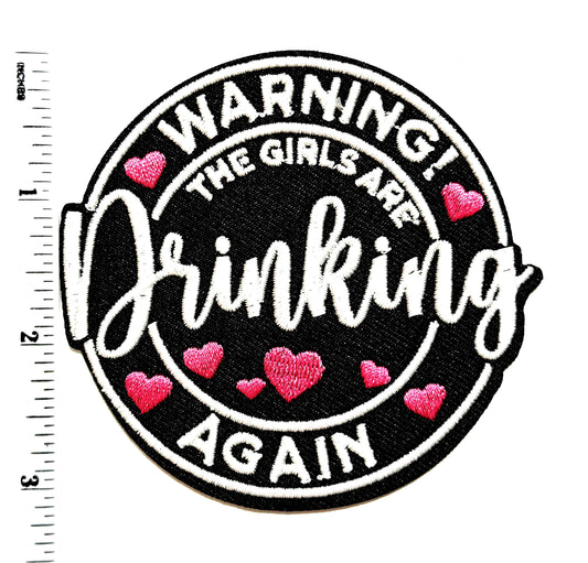 Warning! The girls are drinking again Patch - Embroidered Iron On Applique