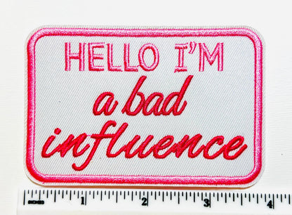 Hello I’m a Bad Influence - Embroidered Iron on patch