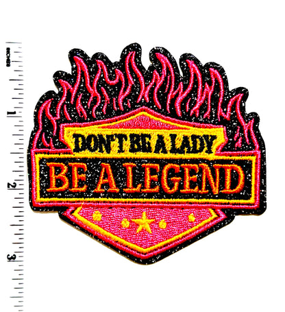 Don’t be a Lady, Be a Legend with Glitter Flames - Embroidered Iron-On Patch 3.5”