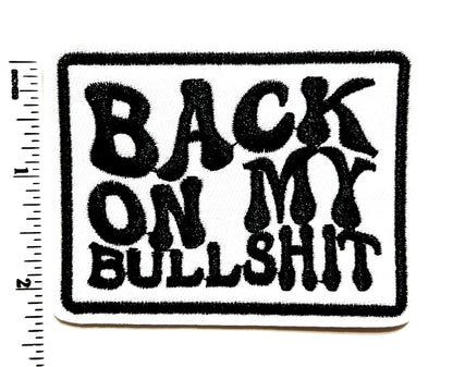 Back on my Bullshit - Embroidered Iron on patch