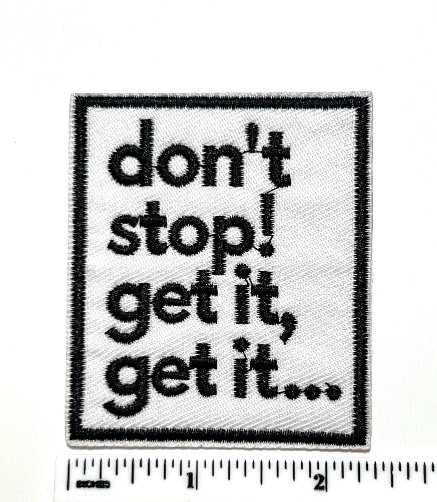 Sarcastic Embroidered Iron On Patches: 'Don't Stop Get, etc…”