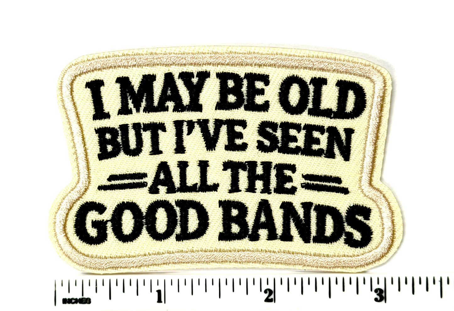 I May Be Old But I’ve Seen All The Good Bands Iron-On Patch 3.25”