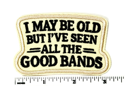 I May Be Old But I’ve Seen All The Good Bands Iron-On Patch 3.25”