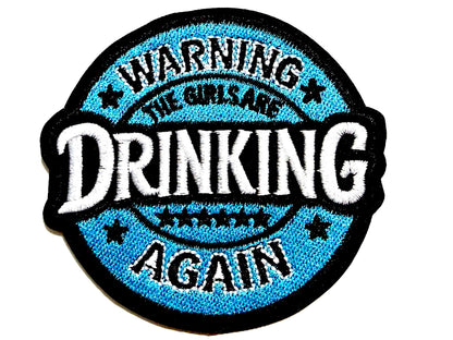 Warning! The girls are drinking again Patch - Embroidered Iron On Patch 3”