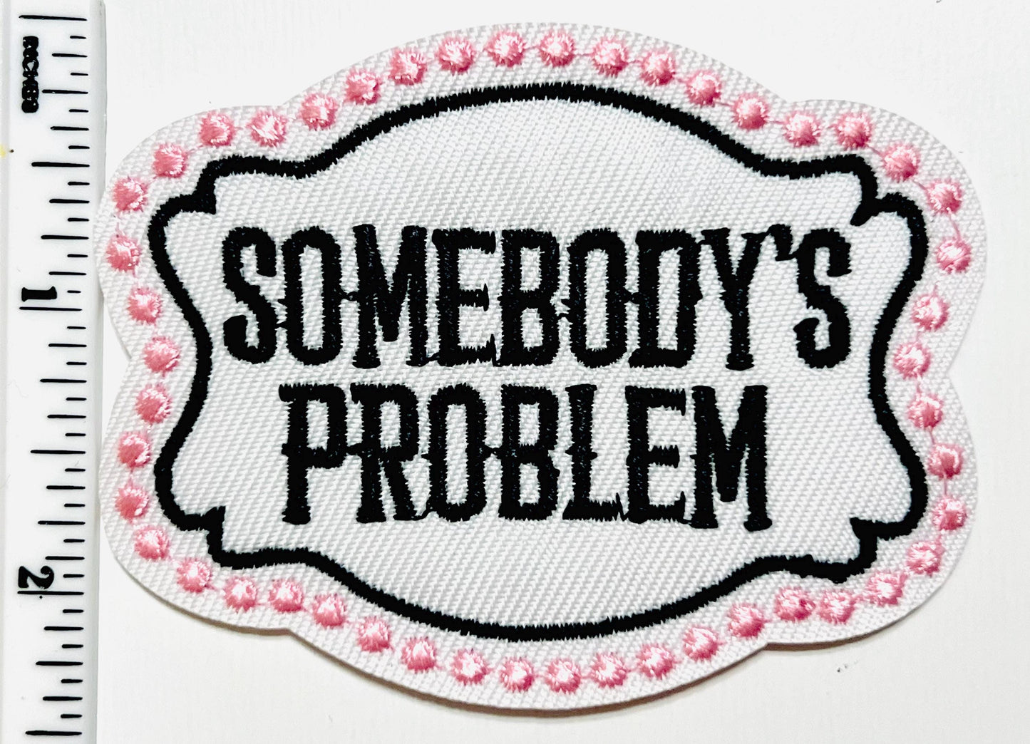 Somebody’s Problem patch - Embroidered DIY iron on patch