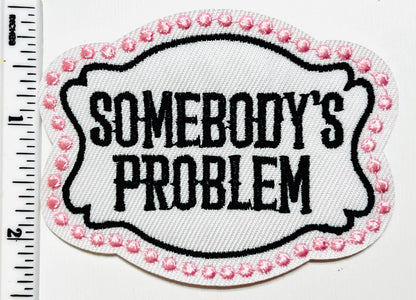 Somebody’s Problem patch - Embroidered DIY iron on patch